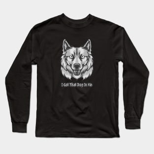 I Got That Dog in Me Long Sleeve T-Shirt